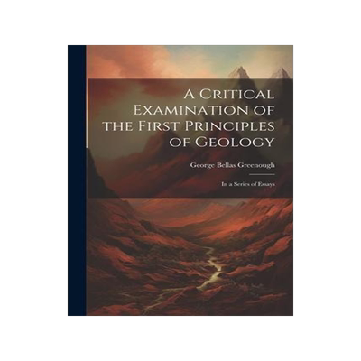 [预订]A Critical Examination of the First Principles of Geology: In a Series of Essays 9781021332769
