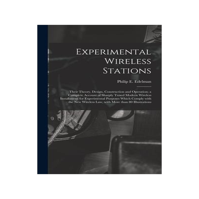 [预订]Experimental Wireless Stations: Their Theory, Design, Construction and Operation; a Complete Account 9781013529979