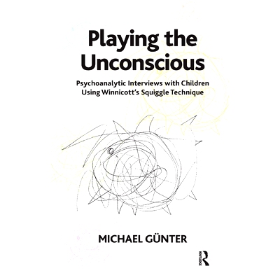 预订 Playing the Unconscious: Psychoanalytic Interviews with Children Using Winnicott’s Squiggle Technique: 97803673259