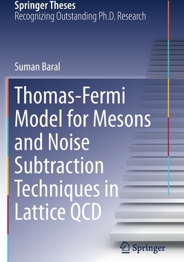 【预订】Thomas-Fermi Model for Mesons and Noise Subtraction Techniques in Lattice QCD