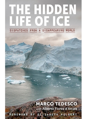 预订 The Hidden Life of Ice: Dispatches from a Disappearing World 冰的隐藏生活：来自消失世界的急件: 9781615196999