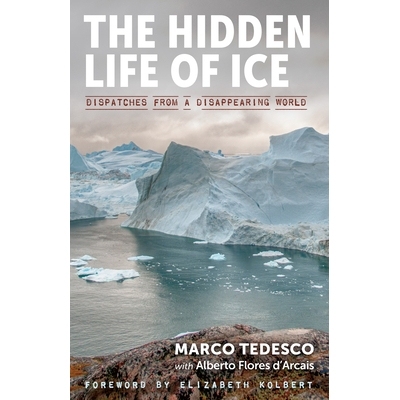 预订 The Hidden Life of Ice: Dispatches from a Disappearing World 冰的隐藏生活：来自消失世界的急件: 9781615196999