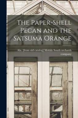 [预订]The Paper-shell Pecan and the Satsuma Orange 9781017170405