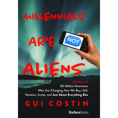 预订 Millennials Are Not Aliens: ...But They Are 80 Million Americans Who Are Changing How We Buy, Sell, Vacation, Inves
