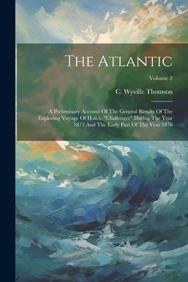 [预订]The Atlantic: A Preliminary Account Of The General Results Of The Exploring Voyage Of H.m.s. 