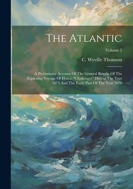[预订]The Atlantic: A Preliminary Account Of The General Results Of The Exploring Voyage Of H.m.s. 