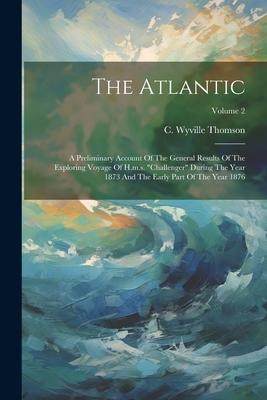 [预订]The Atlantic: A Preliminary Account Of The General Results Of The Exploring Voyage Of H.m.s. 