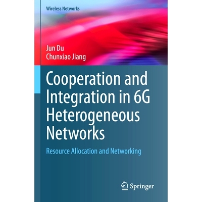 预订 Cooperation and Integration in 6G Heterogeneous Networks: Resource Allocation and Networking 6G 异构网络的协同与集