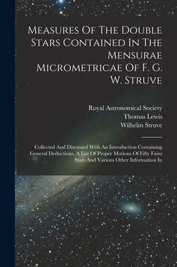 [预订]Measures Of The Double Stars Contained In The Mensurae Micrometricae Of F. G. W. Struve: Collected A 9781017497380