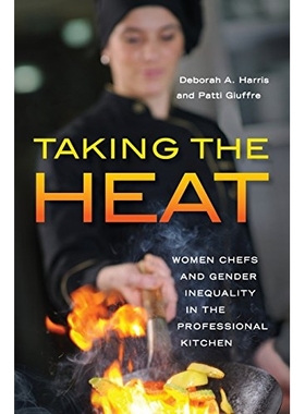 预订 Taking the Heat: Women Chefs and Gender Inequality in the Professional Kitchen 专业厨房中的女性厨师与性别不平等（平