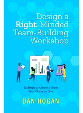 预订 Design a Right-Minded, Team-Building Workshop: 12 Steps to Create a Team That Works as One: 9781939585127