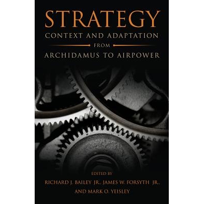 预订 Strategy: Context and Adaptation from Archidamus to Airpower 战略：从阿希达穆斯到空中力量的环境与适应: 978168247003