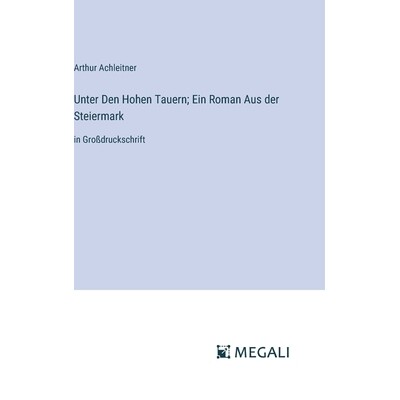 预订 Unter Den Hohen Tauern; Ein Roman Aus der Steiermark: in Großdruckschrift: 9783387092233