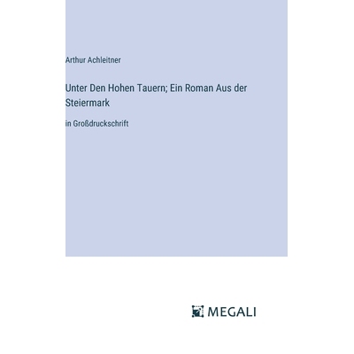 预订 Unter Den Hohen Tauern; Ein Roman Aus der Steiermark: in Großdruckschrift: 9783387092233