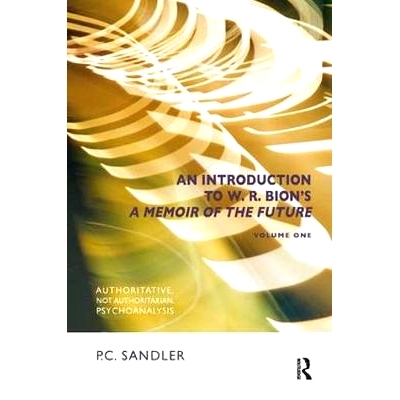 预订 An Introduction to W.R. Bion’s A Memoir of the Future: Volume One: Authoritative, Not Authoritarian, Psychoanalysi
