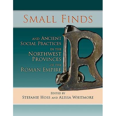 预订 Small Finds and Ancient Social Practices in the Northwest Provinces of the Roman Empire 罗马帝国西北部的小发现和古