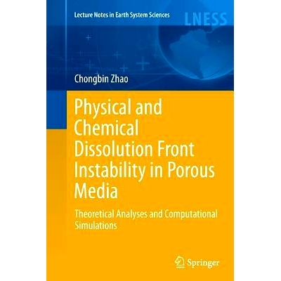 预订 Physical and Chemical Dissolution Front Instability in Porous Media: Theoretical Analyses and Computational Simulat