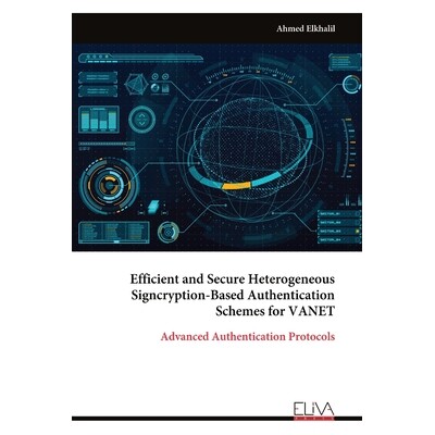 预订 Efficient and Secure Heterogeneous Signcryption-Based Authentication Schemes for VANET: 9789999326377