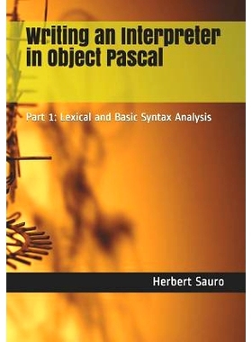 预订 Writing an Interpreter in Object Pascal: Part 1: Lexical and Basic Syntax Analysis: 9781732548602