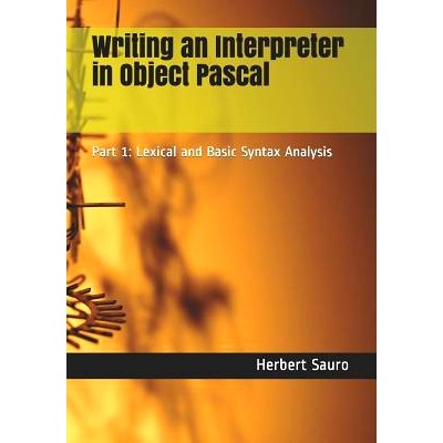 预订 Writing an Interpreter in Object Pascal: Part 1: Lexical and Basic Syntax Analysis: 9781732548602
