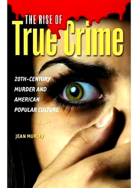 预订 The Rise of True Crime: 20th-Century Murder and American Popular Culture 真实犯罪猖獗：20世纪谋杀与美国大众文化: 97
