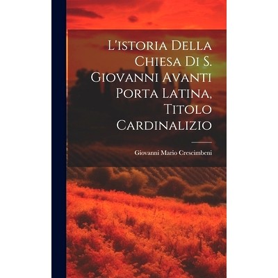 预订 L’istoria Della Chiesa Di S. Giovanni Avanti Porta Latina, Titolo Cardinalizio: 9781021030627
