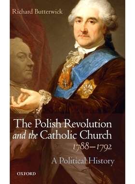 预订 The Polish Revolution and the Catholic Church, 1788-1792: A Political History 波兰*和天主教堂，1788-1792：政治历史: