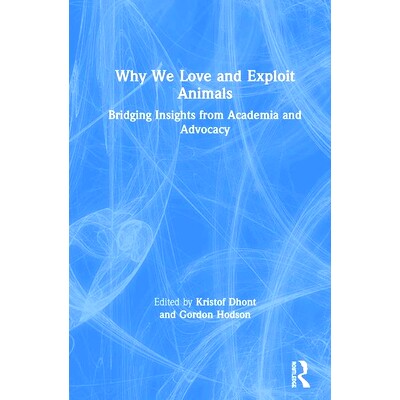 预订 Why We Love and Exploit Animals: Bridging Insights from Academia and Advocacy 为什么人们热爱与利用动物：从学术与倡