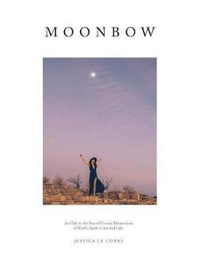 [预订]Moonbow: An Ode to the Sacred Cosmic Dimensions of Earth, Spirit, Love and Life 9781632932297