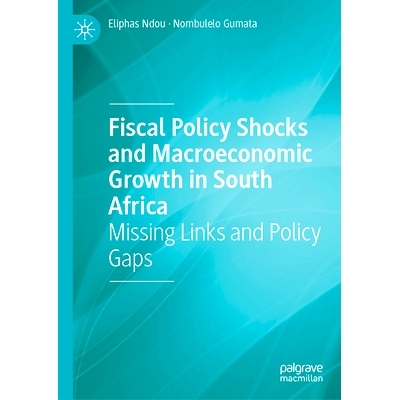 预订 Fiscal Policy Shocks and Macroeconomic Growth in South Africa: Missing Links and Policy Gaps 财政政策冲击与南非宏观