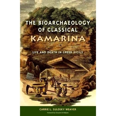 预订 The Bioarchaeology of Classical Kamarina: Life and Death in Greek Sicily 古典卡特琳娜的生物考古学：希腊西西里岛的生
