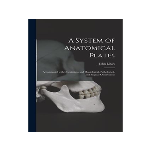 [预订]A System of Anatomical Plates; Accompanied With Descriptions, and Physiological, Pathological, and S 9781013937606