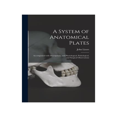 [预订]A System of Anatomical Plates; Accompanied With Descriptions, and Physiological, Pathological, and S 9781013937606