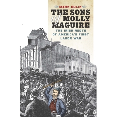 预订 The Sons of Molly Maguire: The Irish Roots of America’s First Labor War 莫莉·马奎尔之子：美国*次劳工战争的爱尔兰