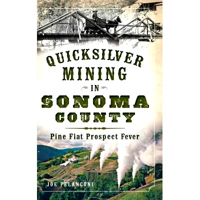 预订 Quicksilver Mining in Sonoma County: Pine Flat Prospect Fever: 9781540223449
