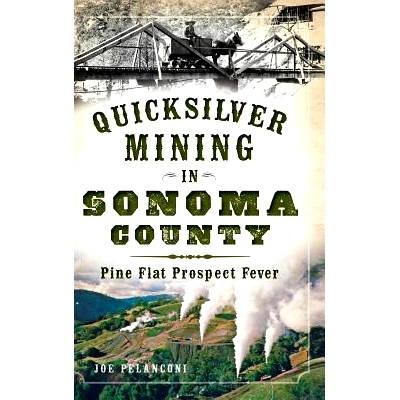 预订 Quicksilver Mining in Sonoma County: Pine Flat Prospect Fever: 9781540223449