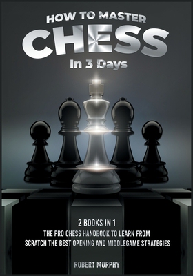 【预订】How to Master Chess in 3 Days [2 Books in 1]: The Pro Chess Handbook to Learn from Scratch the Best Openin...