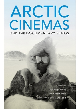 预订 Arctic Cinemas and the Documentary Ethos 北极电影院与纪录片: 9780253040305