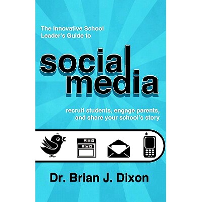 预订 The Innovative School Leaders Guide to Social Media: recruit students, engage parents, and share your school’s sto