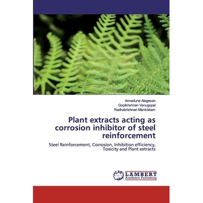 预订 Plant extracts acting as corrosion inhibitor of steel reinforcement: Steel Reinforcement, Corrosion, Inhibition eff