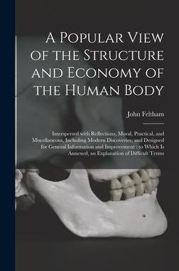 [预订]A Popular View of the Structure and Economy of the Human Body: Interspersed With Reflections, Moral, 9781013788550