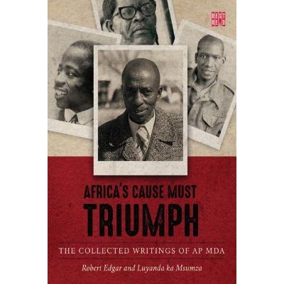 预订 Africa’s Cause Must Triumph: The Collected Writings of A.P. Mda 非洲的事业必须胜利：A.P.mda的著作集: 9781928246275