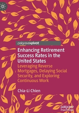 【预订】Enhancing Retirement Success Rates in the United States: Leveraging Reverse Mortgages, Delaying Social Sec...