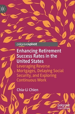 【预订】Enhancing Retirement Success Rates in the United States: Leveraging Reverse Mortgages, Delaying Social Sec...