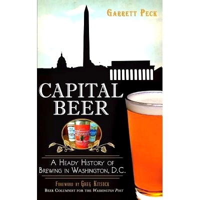 预订 Capital Beer: A Heady History of Brewing in Washington, D.C.: 9781540209979