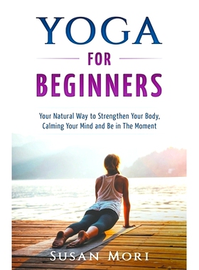 预订 Yoga: for Beginners: Your Natural Way to Strengthen Your Body, Calming Your Mind and Be in The Moment: 978139338949