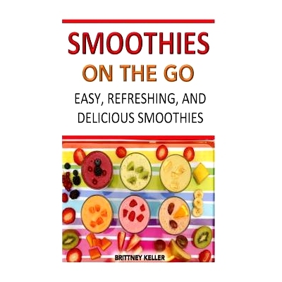 预订 Smoothies On The Go: Easy, Refreshing And Delicious: 9781514220863