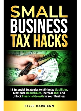 预订 Small Business Tax Hacks: 15 Essential Strategies to Minimize Liabilities, Maximize Deductibles, Increase ROI, and
