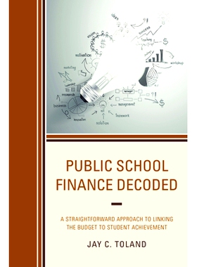 预订 Public School Finance Decoded: A Straightforward Approach to Linking the Budget to Student Achievement: 97814758276