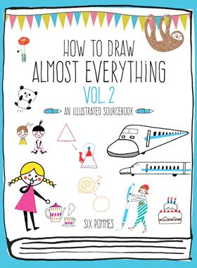 英文原版 如何画所有的东西 卷2 绘画指南 Six Pommes手绘 How to Draw Almost Everything Volume 2: An Illustrated Sourcebook